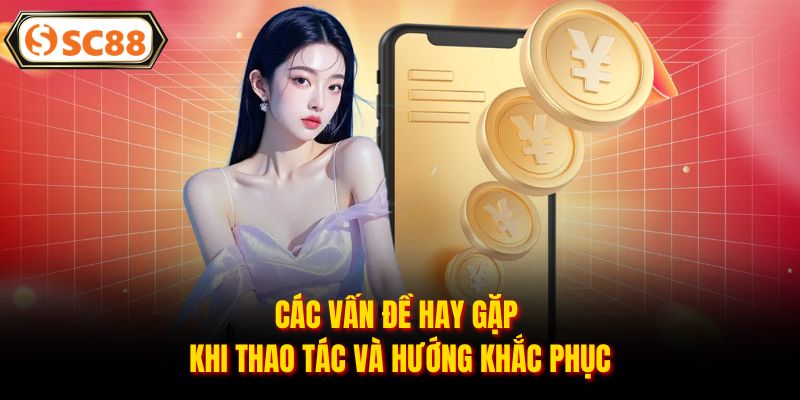 Các vấn đề hay gặp khi thao tác và hướng khắc phục