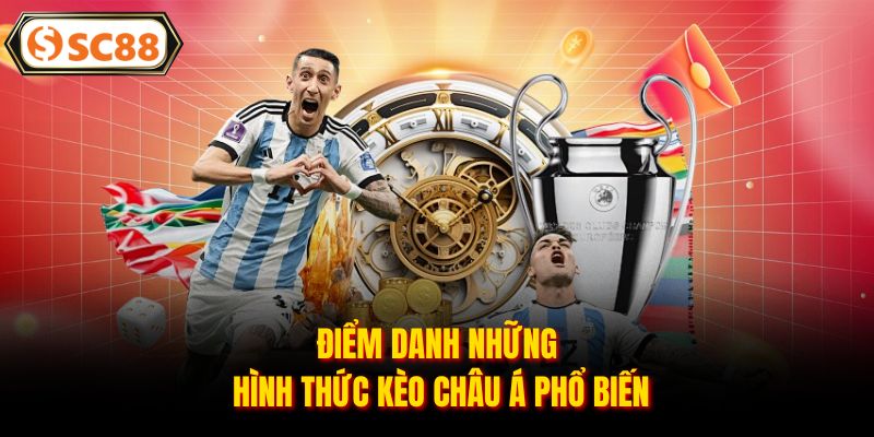 Điểm danh những hình thức kèo châu Á phổ biến