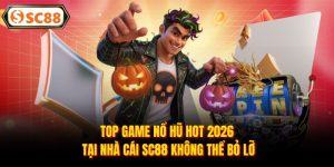 Top Game Nổ Hũ Hot 2026 Tại Nhà Cái SC88 Không Thể Bỏ Lỡ