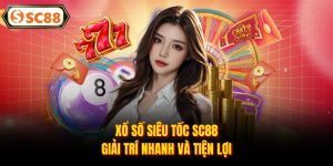 Xổ Số Siêu Tốc SC88 – Giải Trí Nhanh Và Tiện Lợi